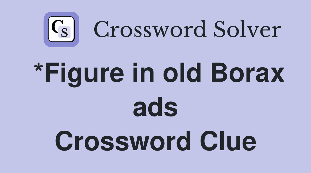 *Figure in old Borax ads Crossword Clue