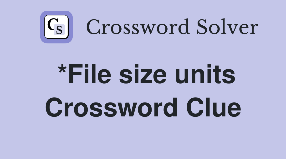 *File size units Crossword Clue