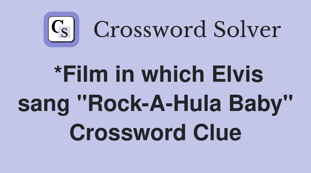 *Film in which Elvis sang "Rock-A-Hula Baby" Crossword Clue