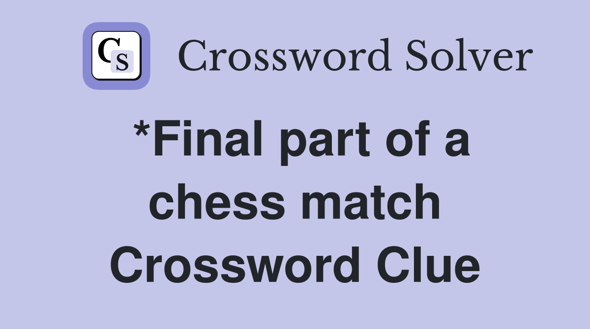*Final part of a chess match Crossword Clue