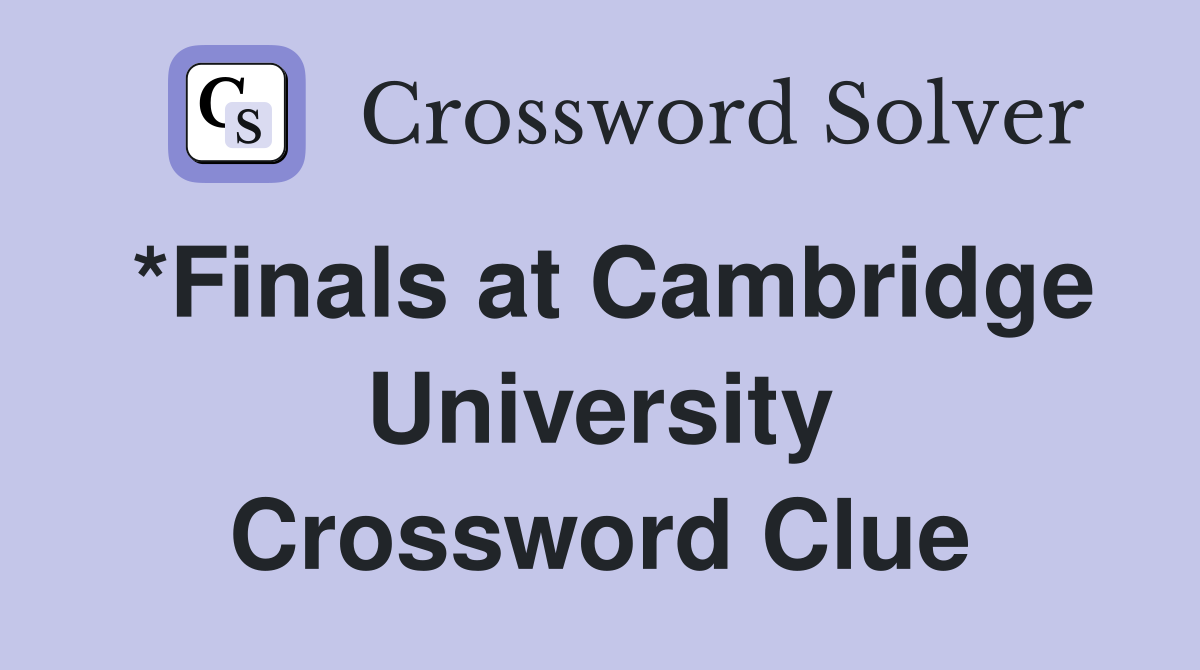 *Finals at Cambridge University Crossword Clue