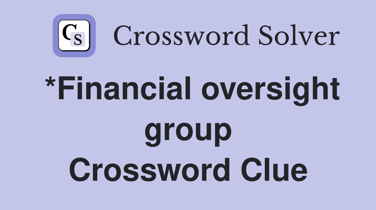 *Financial oversight group Crossword Clue