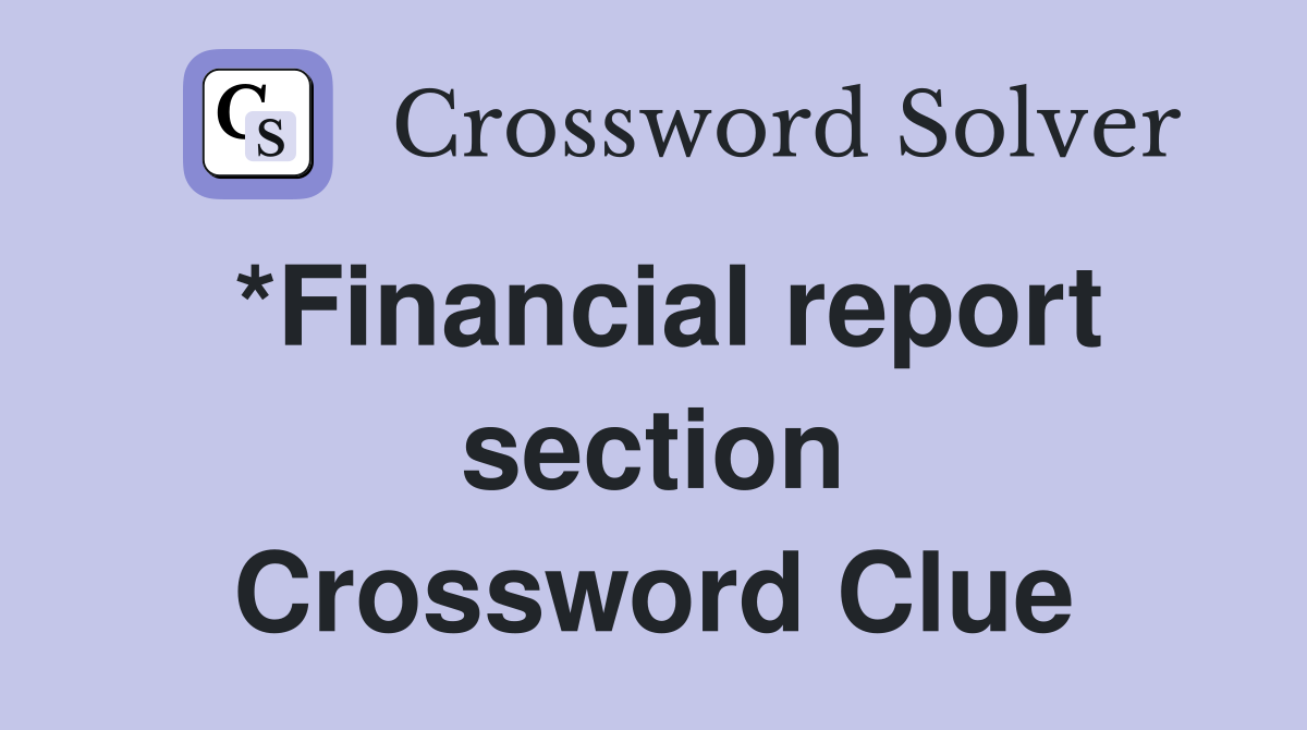*Financial report section Crossword Clue