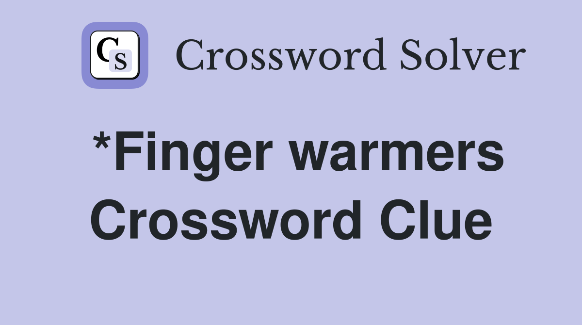 *Finger warmers Crossword Clue