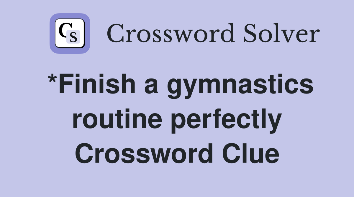 *Finish a gymnastics routine perfectly Crossword Clue