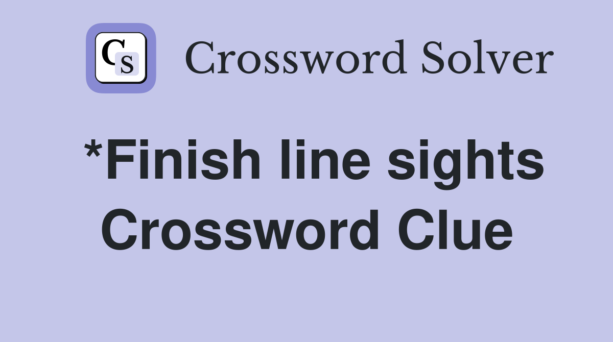 *Finish line sights Crossword Clue