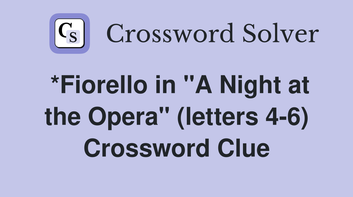*Fiorello in "A Night at the Opera" (letters 4-6) Crossword Clue