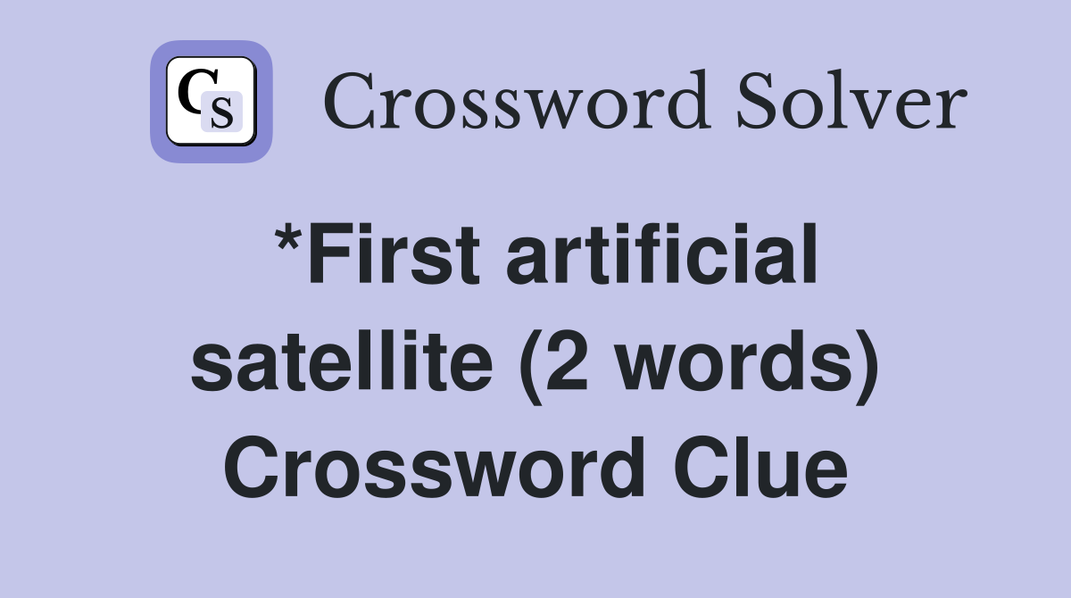 *First artificial satellite (2 words) Crossword Clue