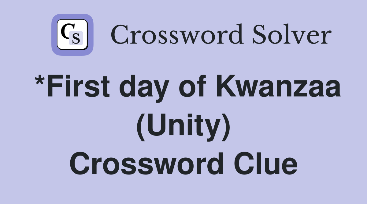 *First day of Kwanzaa (Unity) Crossword Clue