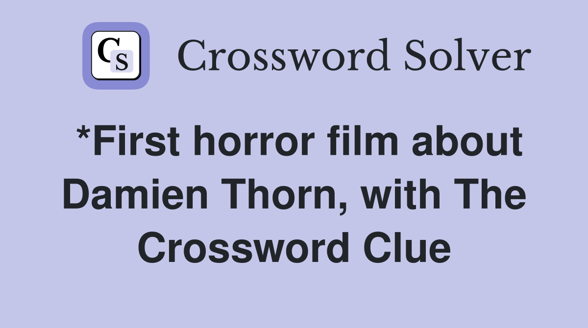 *First horror film about Damien Thorn, with The Crossword Clue