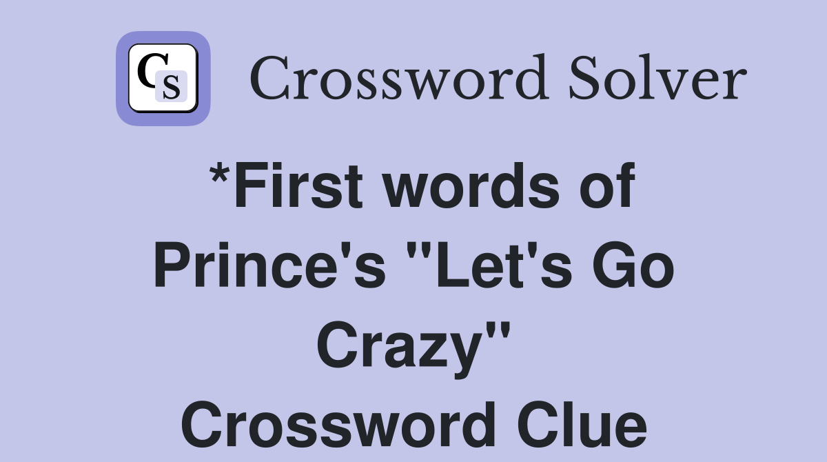 *First words of Prince's "Let's Go Crazy" Crossword Clue