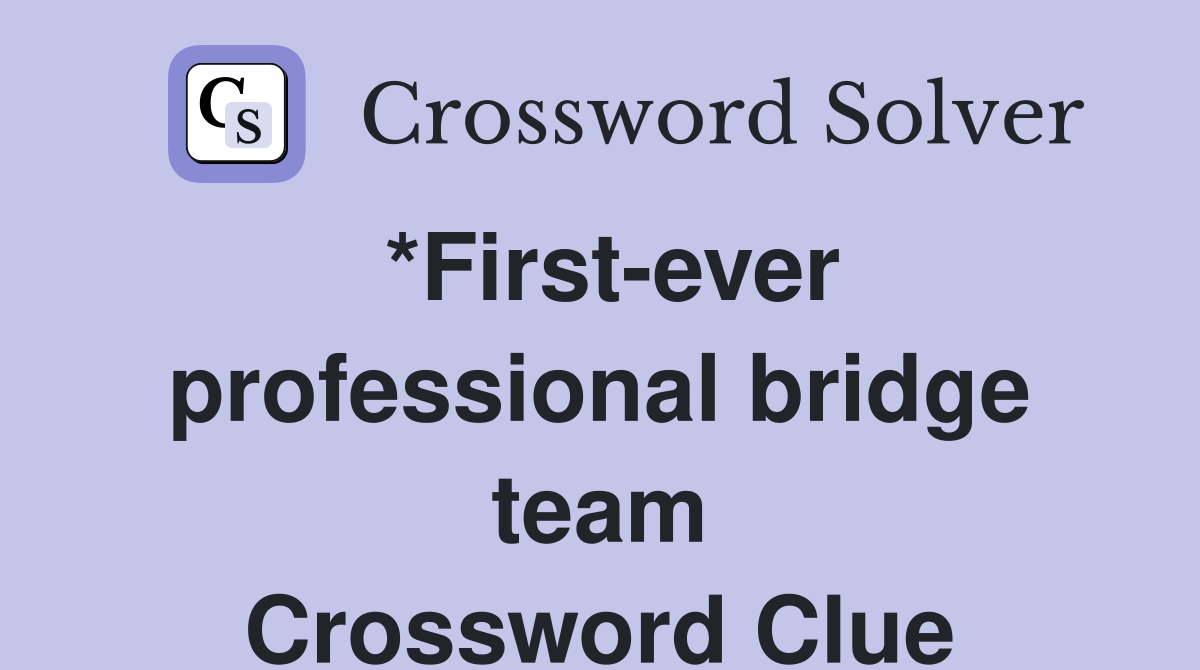 *First-ever professional bridge team Crossword Clue
