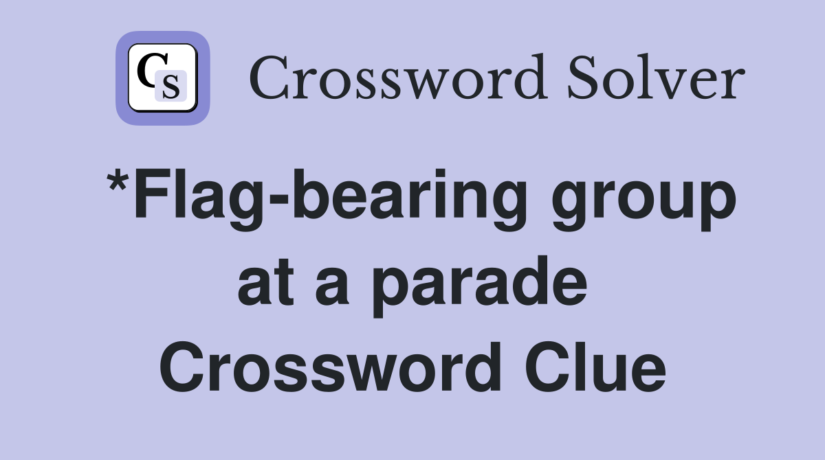 *Flag-bearing group at a parade Crossword Clue