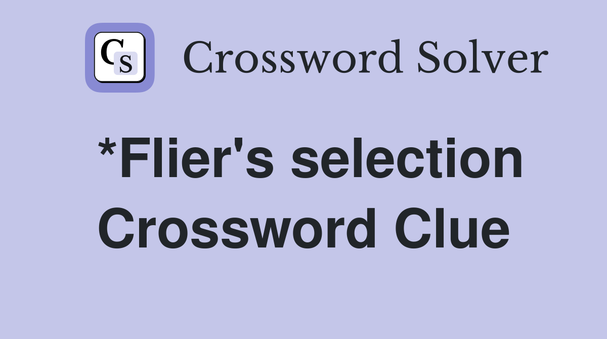 *Flier's selection Crossword Clue