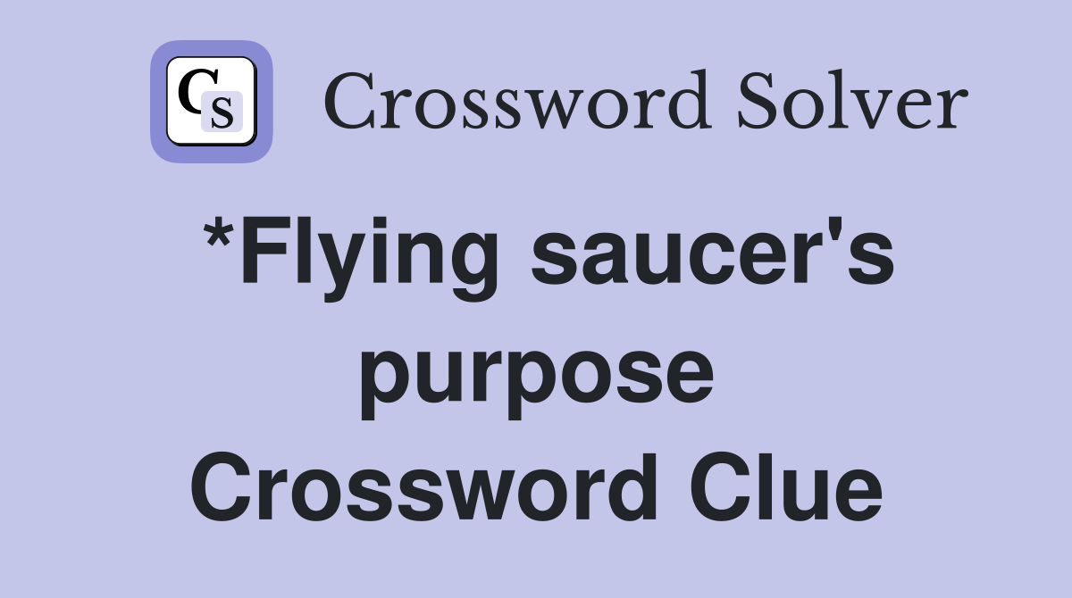 *Flying saucer's purpose Crossword Clue