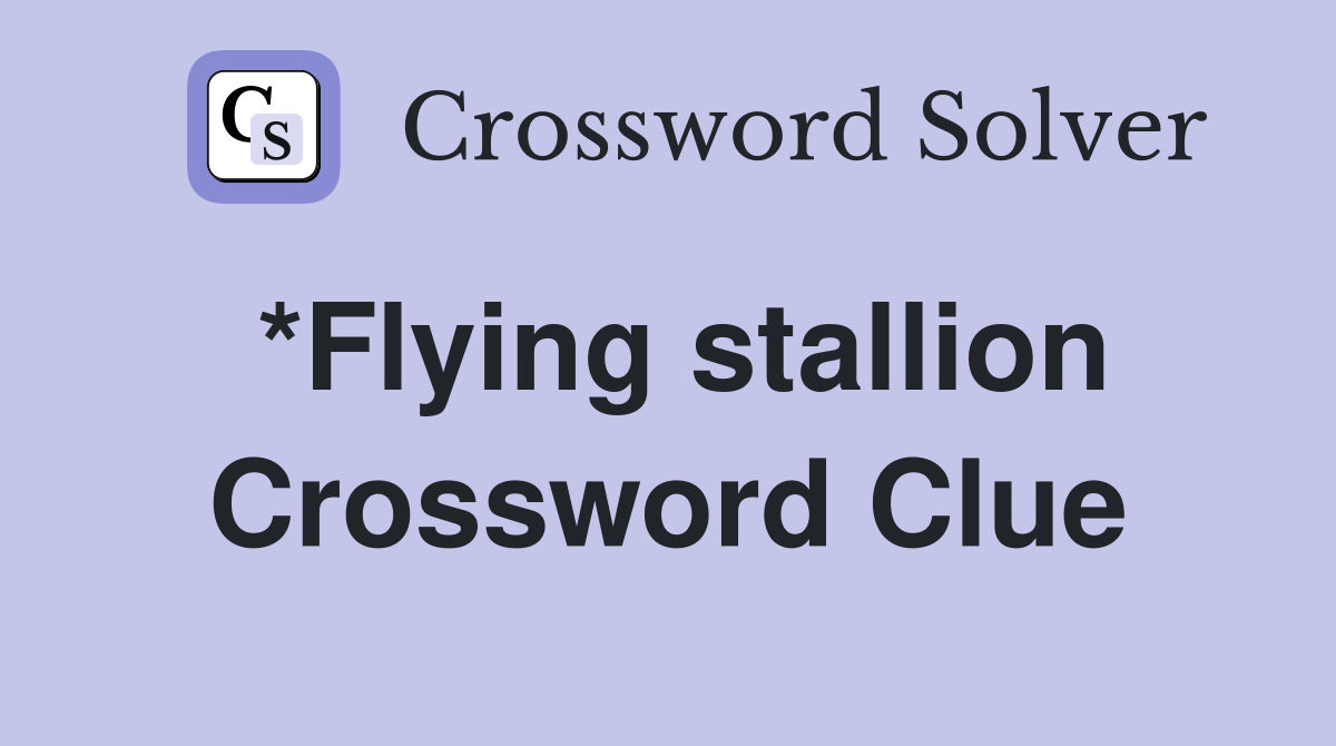 *Flying stallion Crossword Clue