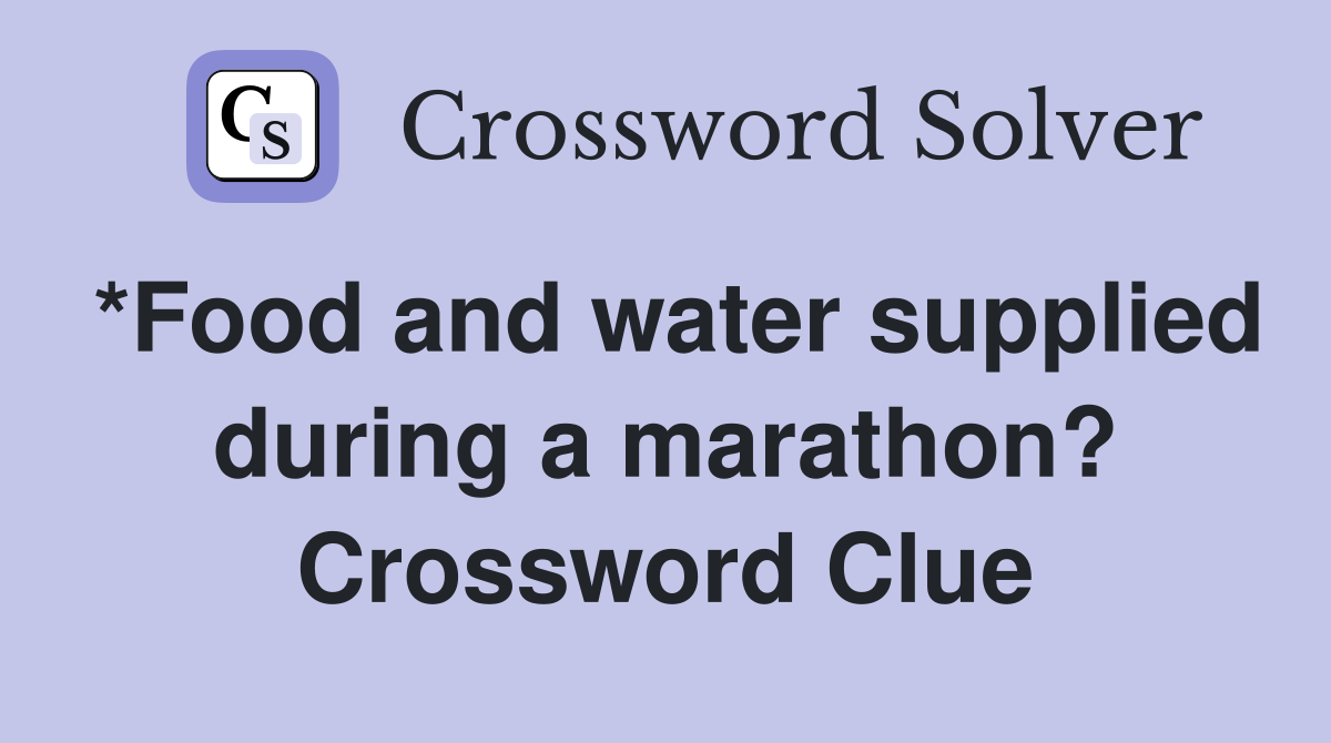 *Food and water supplied during a marathon? Crossword Clue
