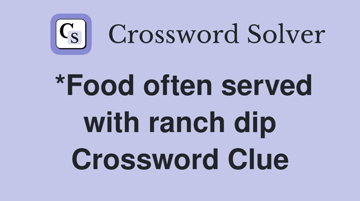*Food often served with ranch dip Crossword Clue