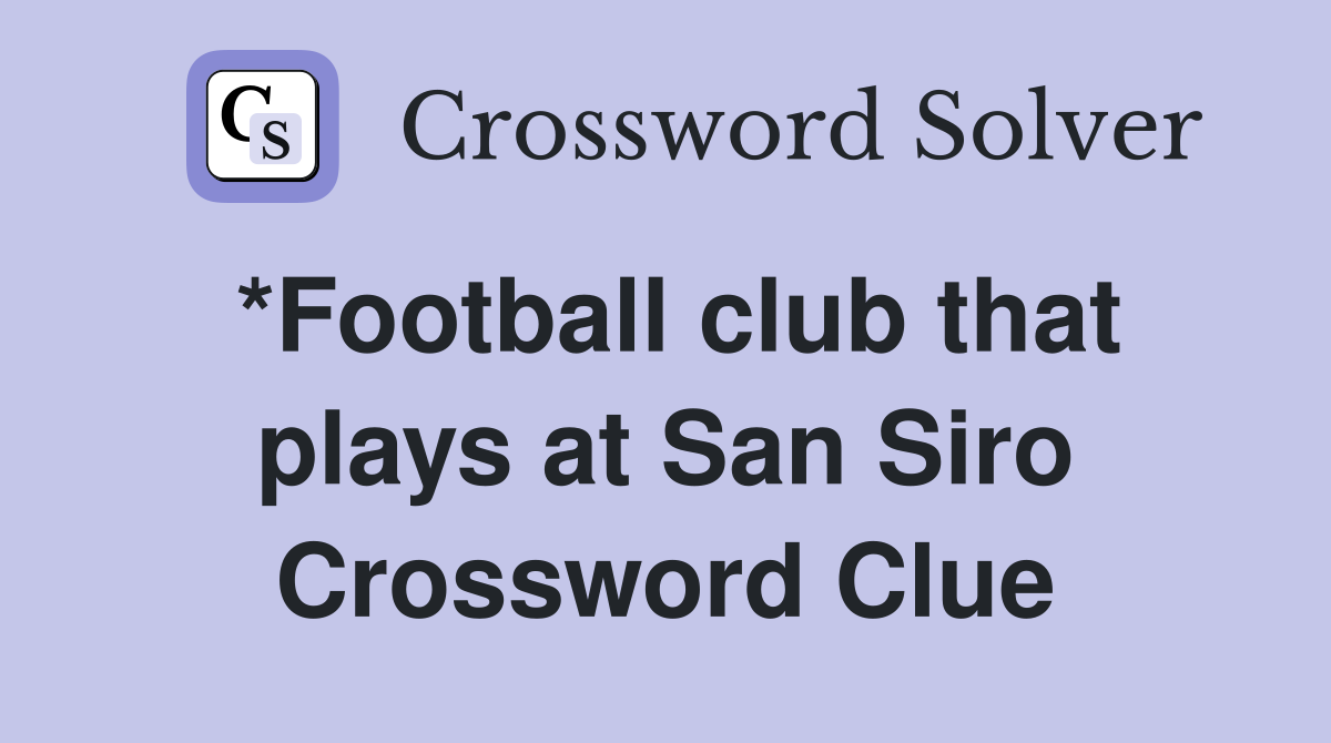 *Football club that plays at San Siro Crossword Clue