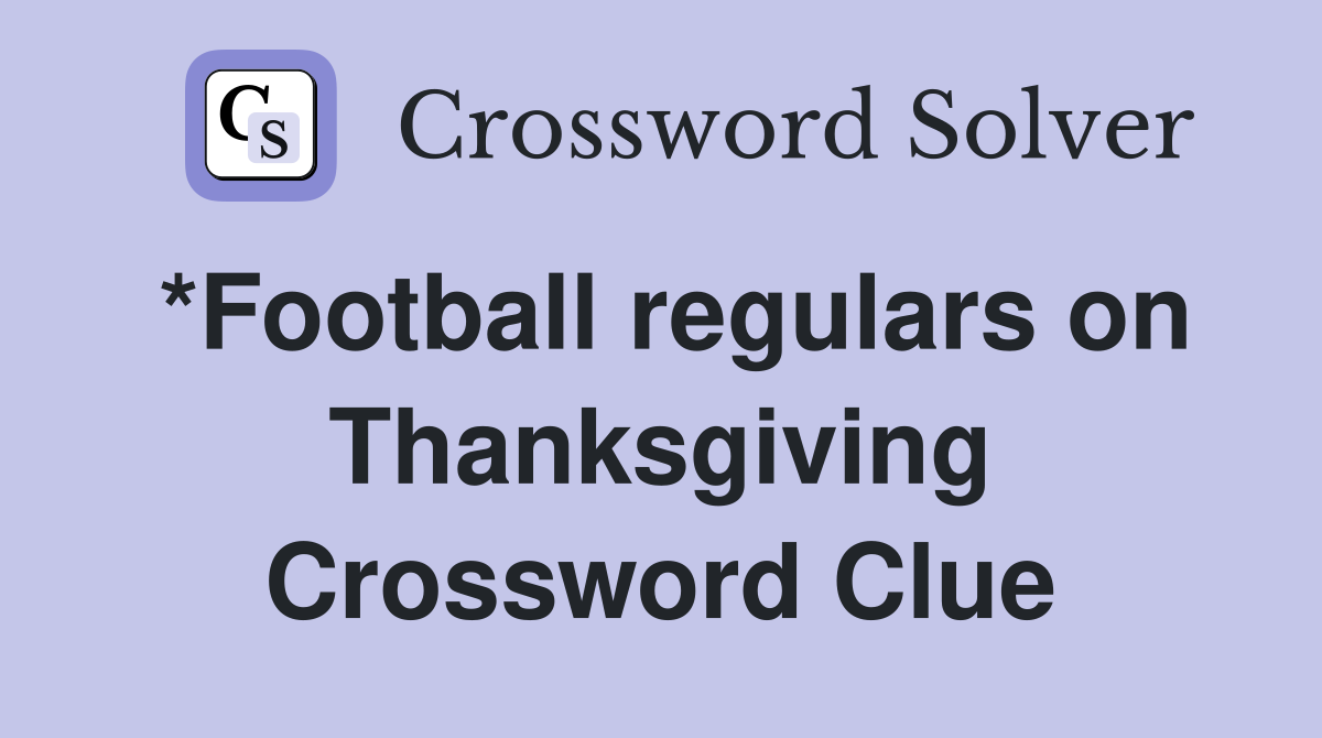 *Football regulars on Thanksgiving Crossword Clue