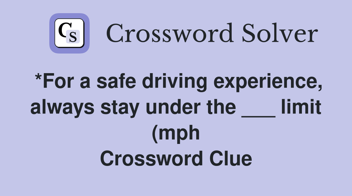 *For a safe driving experience always stay under the limit (mph *For a safe driving experience always stay under the limit (mph