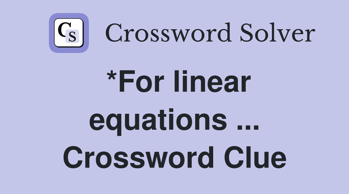 *For linear equations ... Crossword Clue