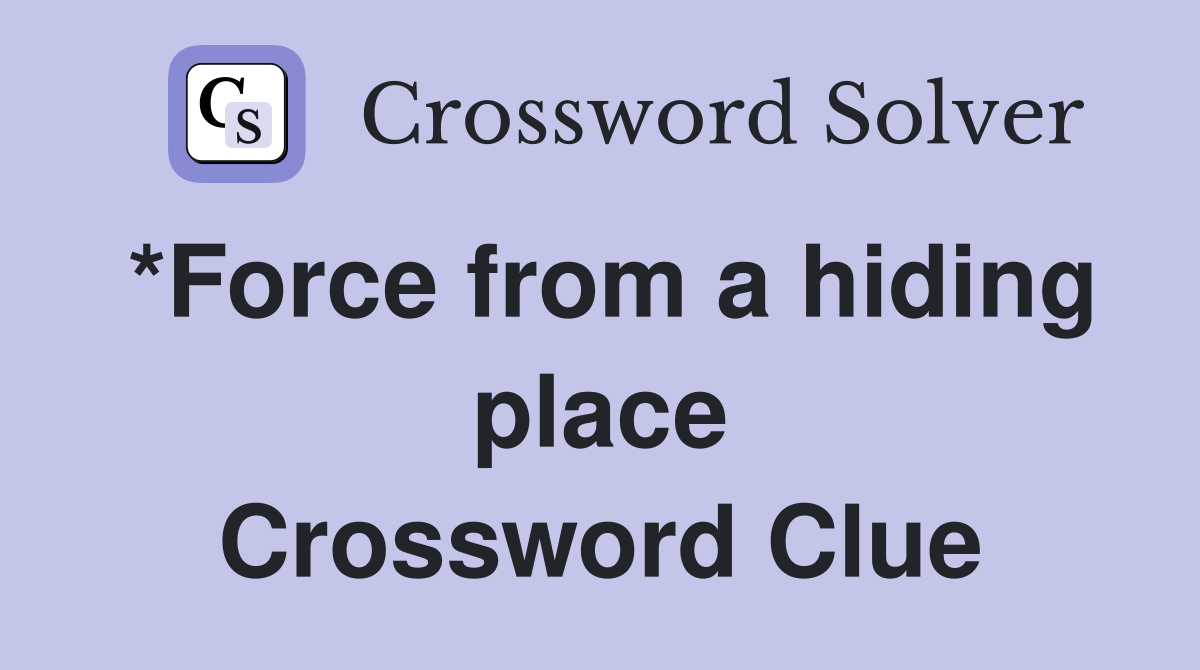 *Force from a hiding place Crossword Clue