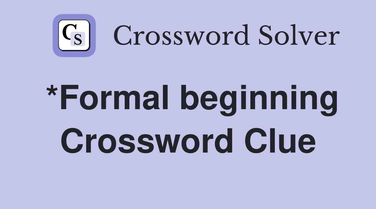 *Formal beginning Crossword Clue