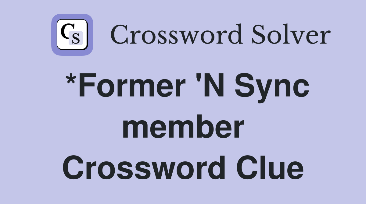 *Former 'N Sync member Crossword Clue