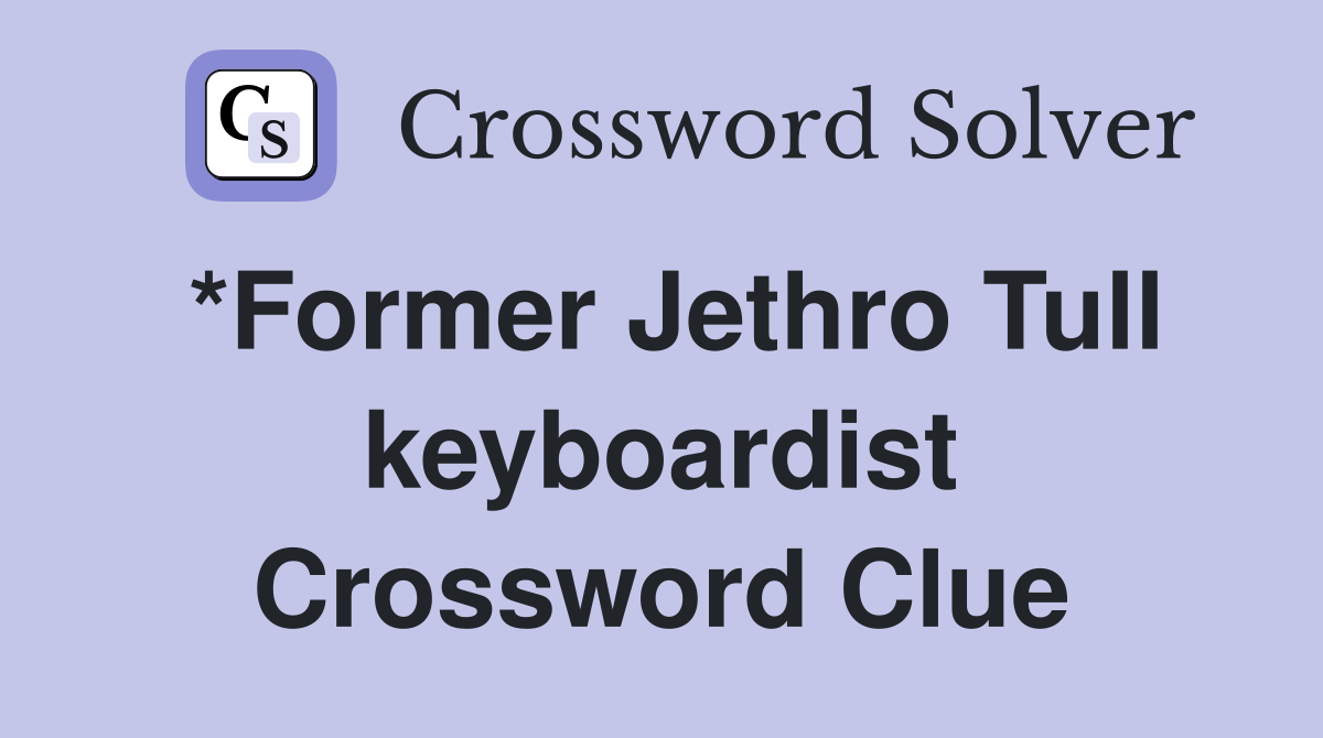 *Former Jethro Tull keyboardist Crossword Clue