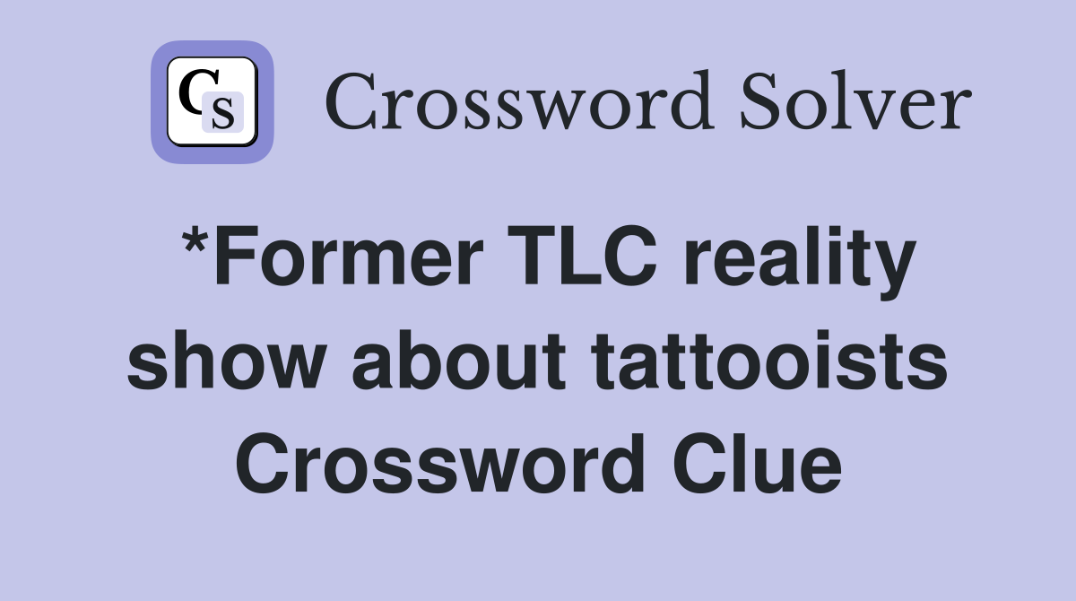 *Former TLC reality show about tattooists Crossword Clue