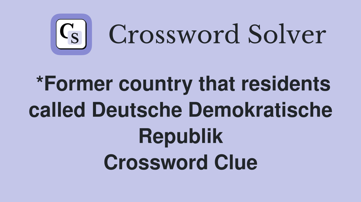 *Former country that residents called Deutsche Demokratische Republik Crossword Clue