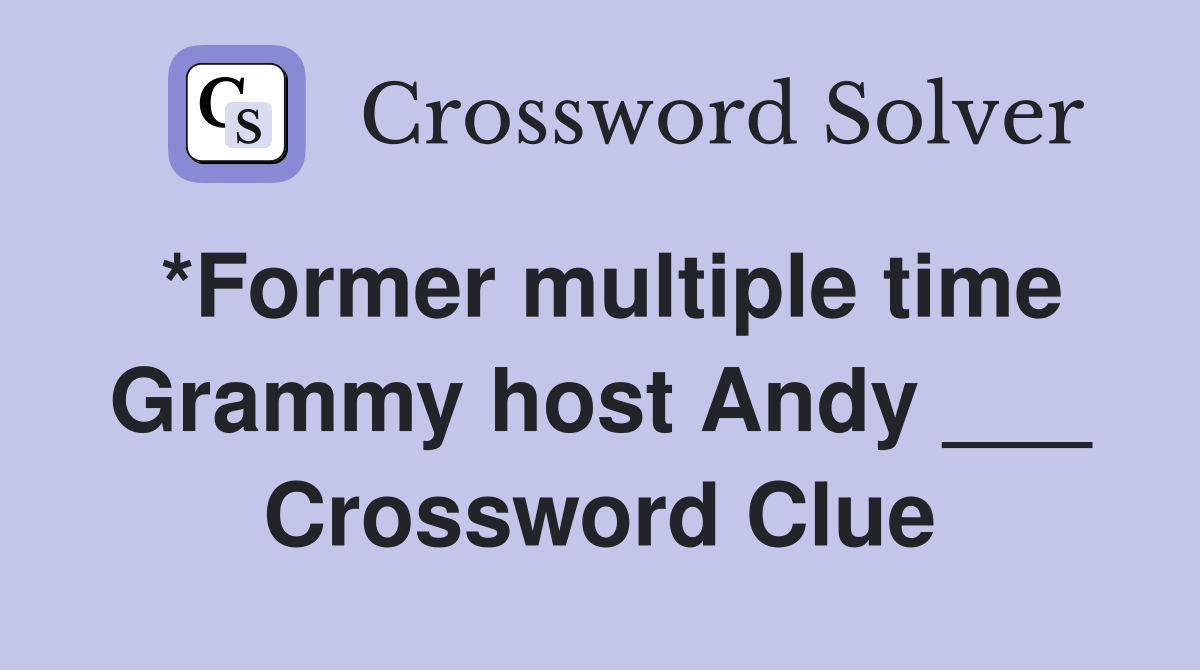 *Former multiple time Grammy host Andy ___ Crossword Clue