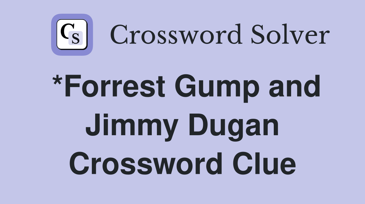 *Forrest Gump and Jimmy Dugan Crossword Clue