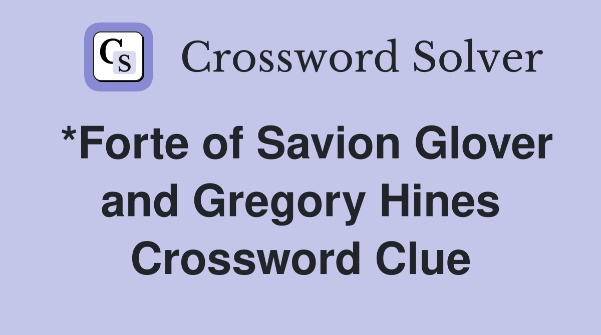 *Forte of Savion Glover and Gregory Hines Crossword Clue