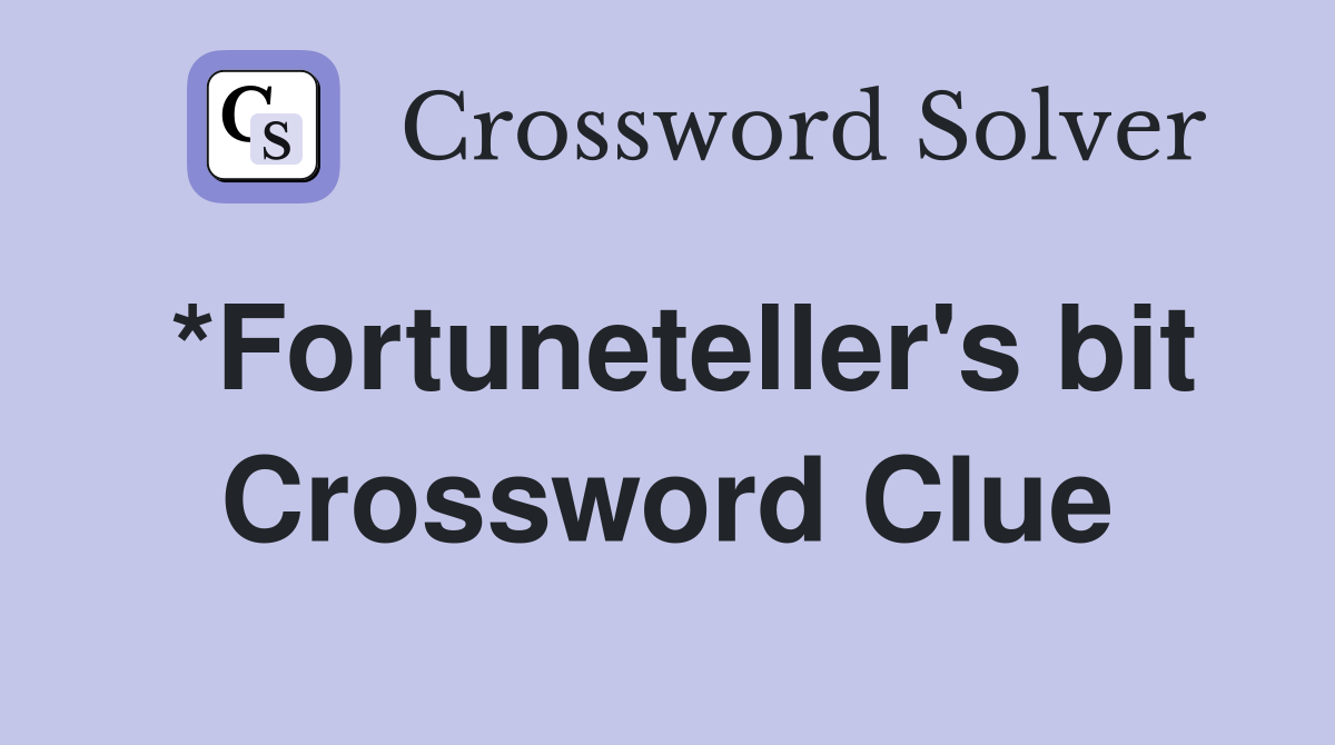 *Fortuneteller's bit Crossword Clue