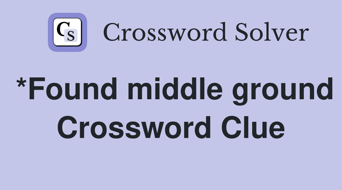 *Found middle ground Crossword Clue