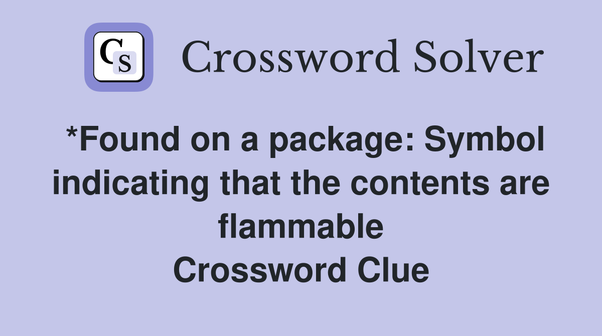 *Found on a package: Symbol indicating that the contents are flammable Crossword Clue