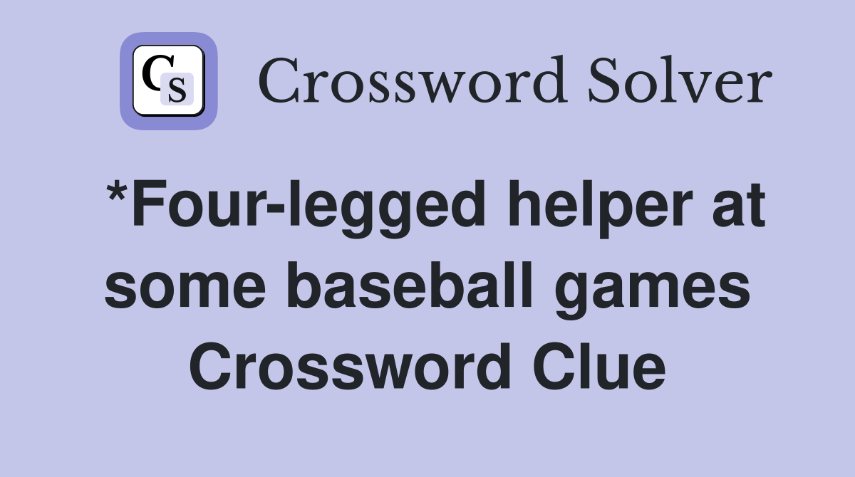 *Four-legged helper at some baseball games Crossword Clue