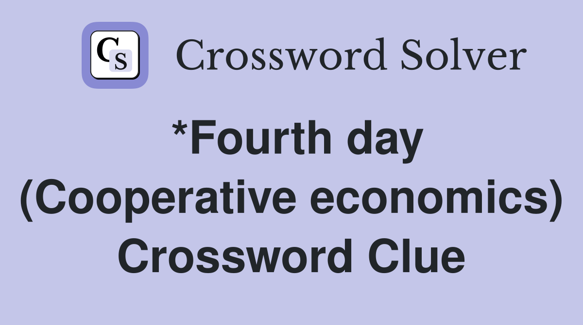 *Fourth day (Cooperative economics) Crossword Clue