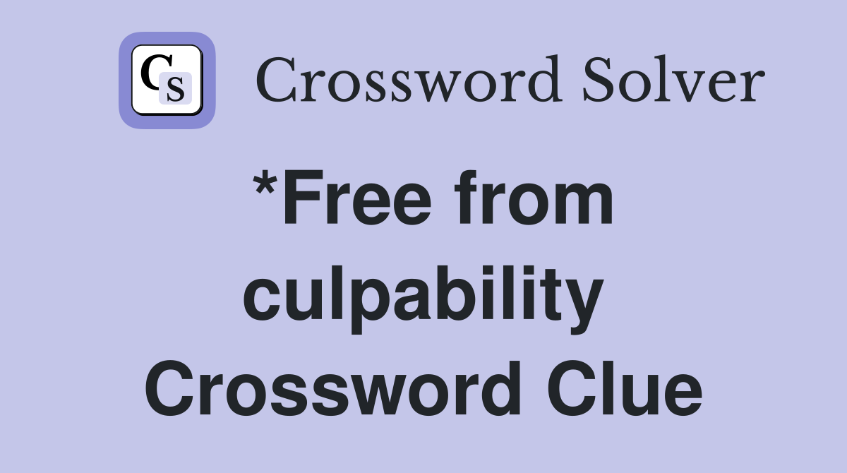 *Free from culpability Crossword Clue