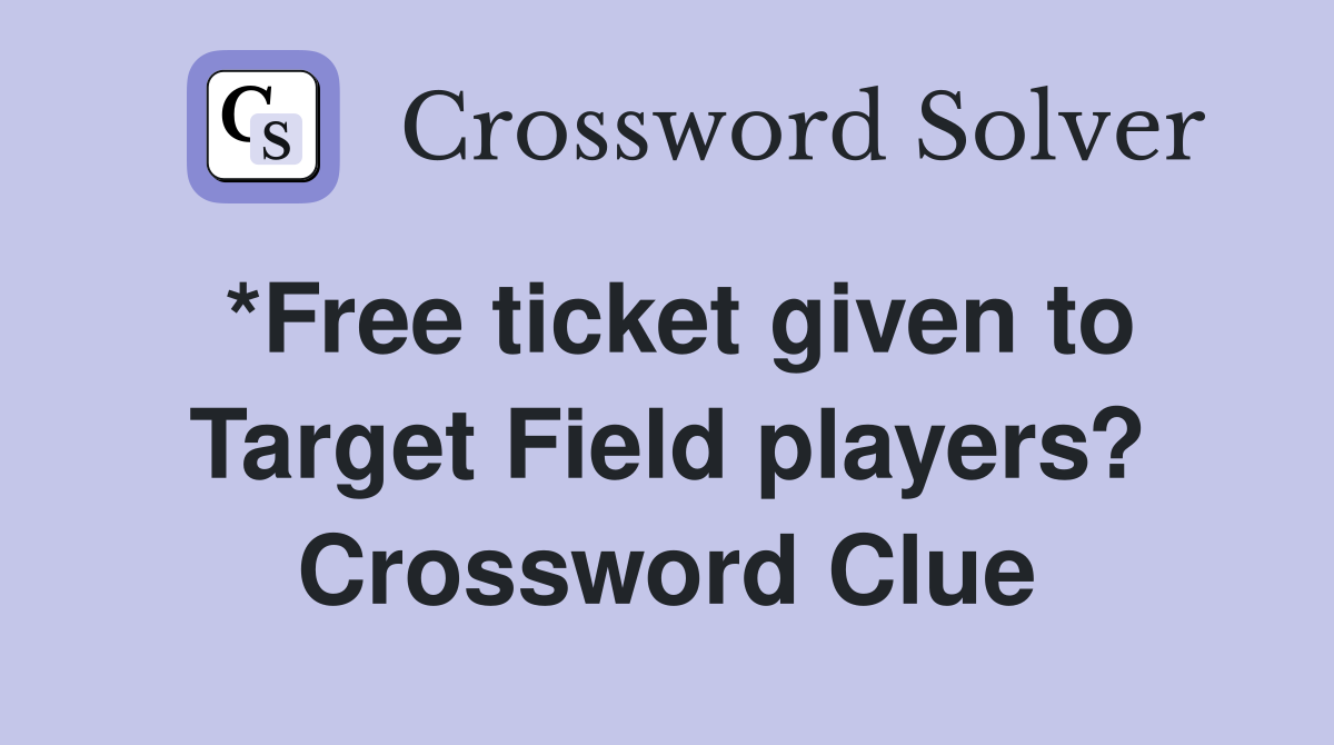 *Free ticket given to Target Field players? Crossword Clue