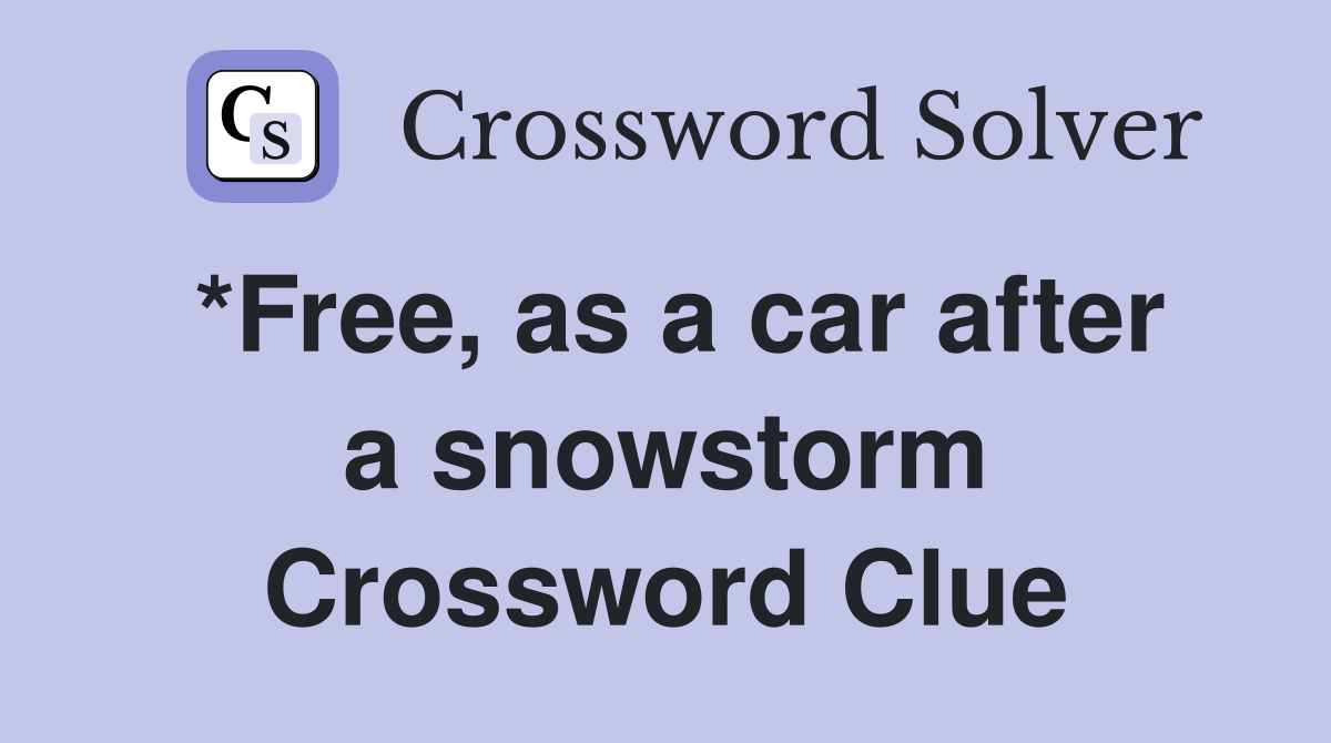*Free, as a car after a snowstorm Crossword Clue