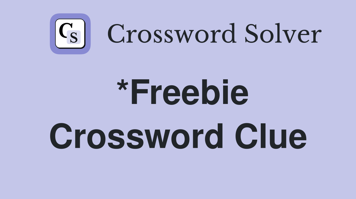 *Freebie Crossword Clue Answers Crossword Solver