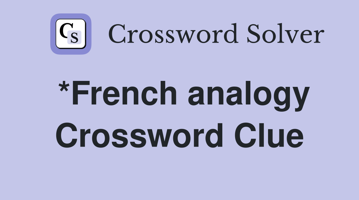 *French analogy Crossword Clue