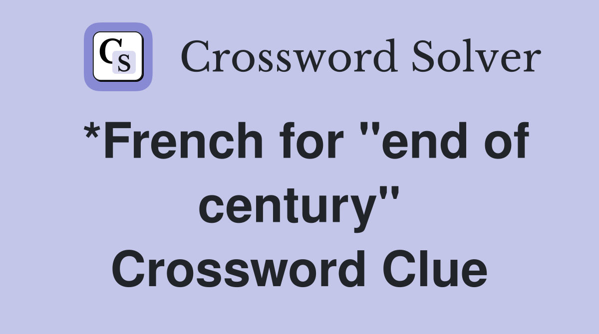 *French for "end of century" Crossword Clue