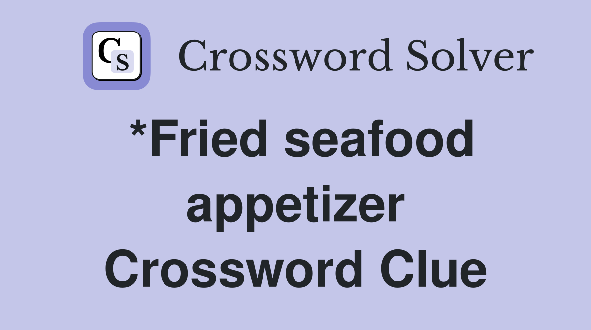 *Fried seafood appetizer Crossword Clue