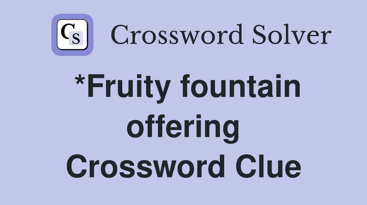 *Fruity fountain offering Crossword Clue
