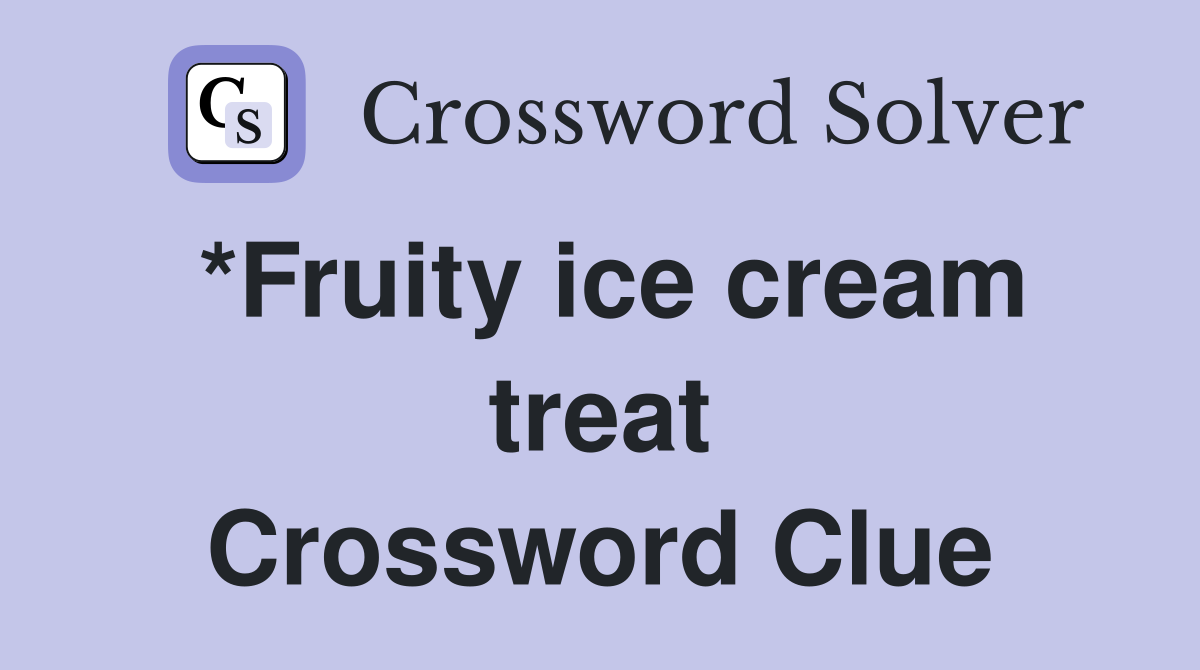 *Fruity ice cream treat Crossword Clue