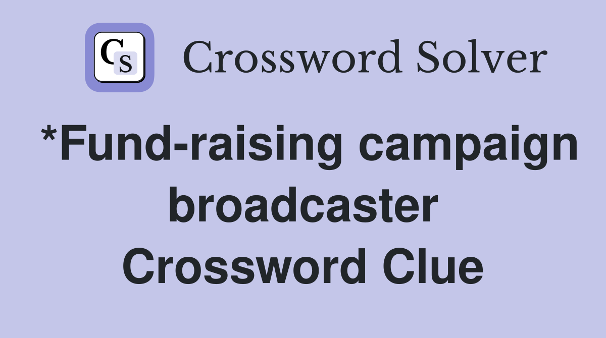 *Fund-raising campaign broadcaster Crossword Clue